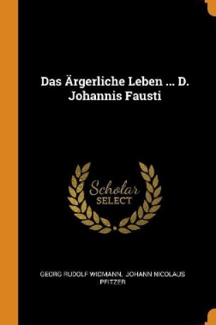 Cover of Das AErgerliche Leben ... D. Johannis Fausti