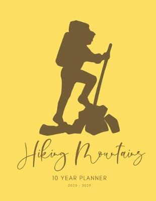 Book cover for 2020-2029 10 Ten Year Planner Monthly Calendar Hiking Mountain Goals Agenda Schedule Organizer