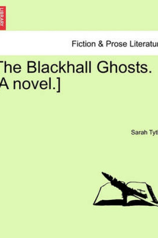 Cover of The Blackhall Ghosts. [A Novel.]