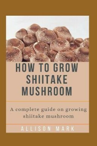 Cover of How to Grow Shiitake Mushroom