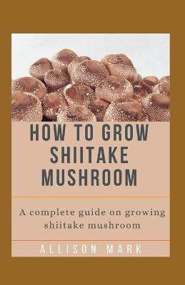 Book cover for How to Grow Shiitake Mushroom