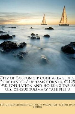 Cover of City of Boston Zip Code Area Series, Dorchester / Uphams Corner, 02125, 1990 Population and Housing Tables, U.S. Census Summary Tape File 3