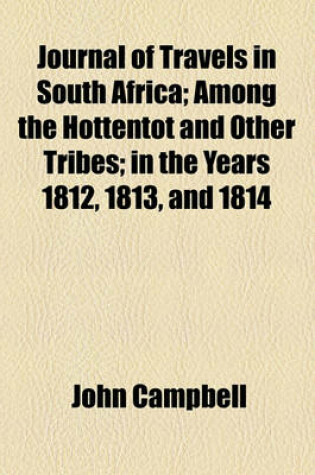 Cover of Journal of Travels in South Africa; Among the Hottentot and Other Tribes in the Years 1812, 1813, and 1814