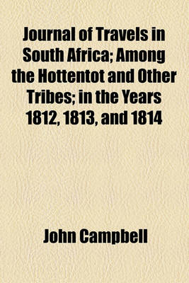 Book cover for Journal of Travels in South Africa; Among the Hottentot and Other Tribes in the Years 1812, 1813, and 1814