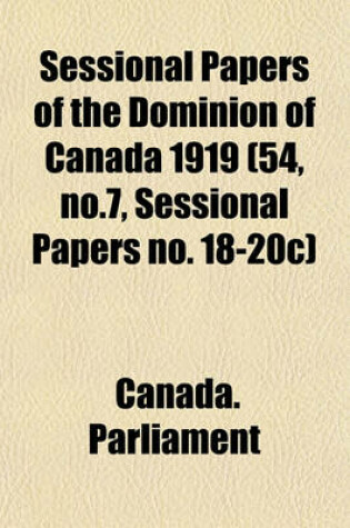 Cover of Sessional Papers of the Dominion of Canada 1919 (54, No.7, Sessional Papers No. 18-20c)