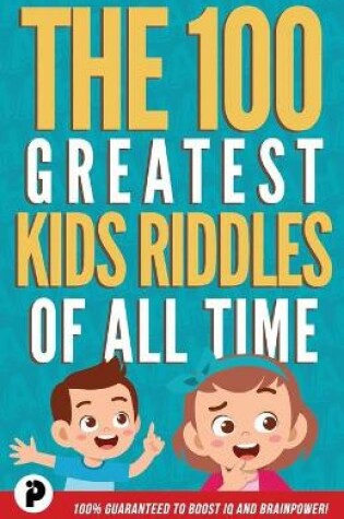 Cover of The 100 Greatest Kids Riddles of All Time