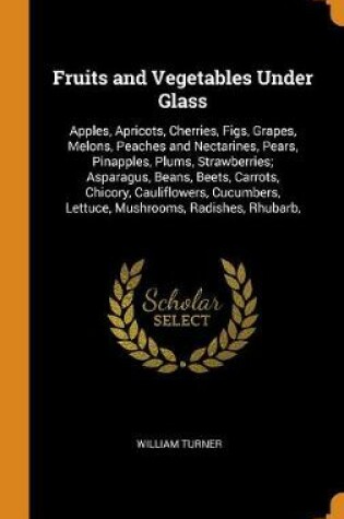 Cover of Fruits and Vegetables Under Glass