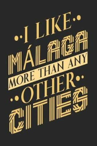 Cover of I Like Malaga More Than Any Other Cities