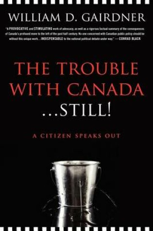 Cover of The Trouble with Canada ... Still! A Citizen Speaks Out