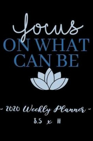 Cover of 2020 Weekly Planner - Focus on What Can Be