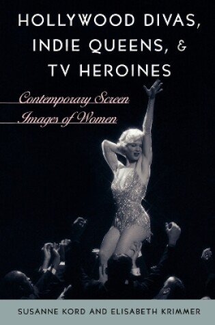 Cover of Hollywood Divas, Indie Queens, and TV Heroines
