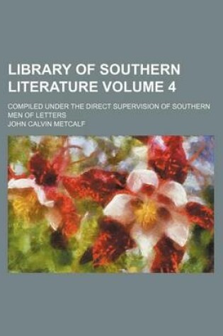 Cover of Library of Southern Literature Volume 4; Compiled Under the Direct Supervision of Southern Men of Letters