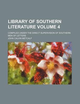 Book cover for Library of Southern Literature Volume 4; Compiled Under the Direct Supervision of Southern Men of Letters