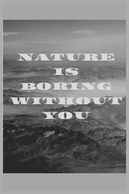 Book cover for Nature is boring without you