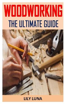 Book cover for Woodworking the Ultimate Guide