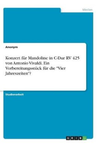 Cover of Konzert fur Mandoline in C-Dur RV 425 von Antonio Vivaldi. Ein Vorbereitungsstuck fur die Vier Jahreszeiten?