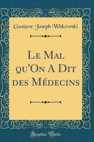 Cover of Le Mal Qu'on a Dit Des Medecins (Classic Reprint)