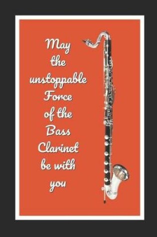 Cover of May The Unstoppable Force Of The Bass Clarinet Be With You
