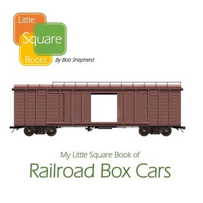 Book cover for My Little Square Book of Railroad Box Cars