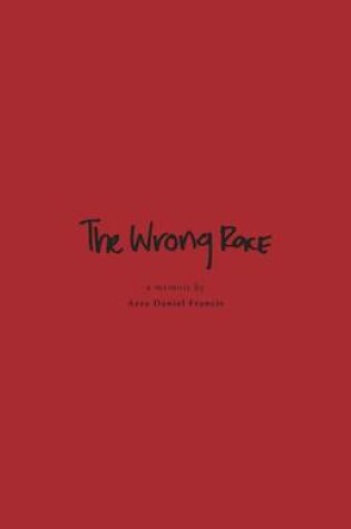 Cover of The Wrong Race - In Apartheid-Racist South Africa