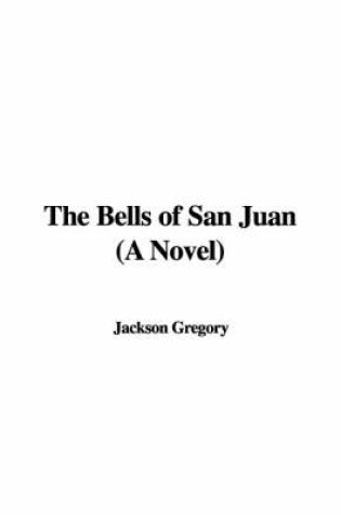 Cover of The Bells of San Juan (a Novel)