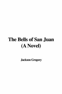 Book cover for The Bells of San Juan (a Novel)