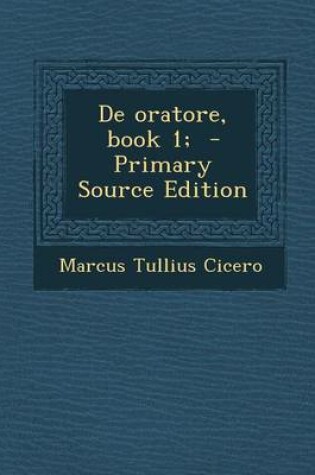 Cover of de Oratore, Book 1; - Primary Source Edition