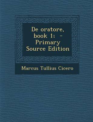 Book cover for de Oratore, Book 1; - Primary Source Edition