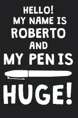 Cover of Hello! My Name Is ROBERTO And My Pen Is Huge!