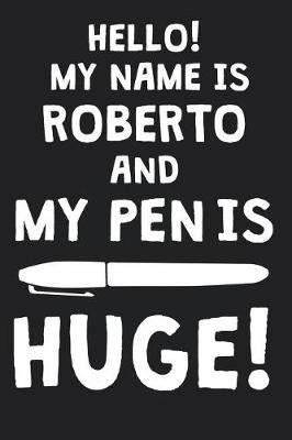 Book cover for Hello! My Name Is ROBERTO And My Pen Is Huge!