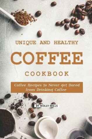Cover of Unique and Healthy Coffee Cookbook