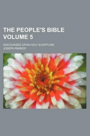 Cover of The People's Bible Volume 5; Discourses Upon Holy Scripture