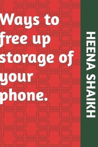 Cover of Ways to free up storage of your phone.