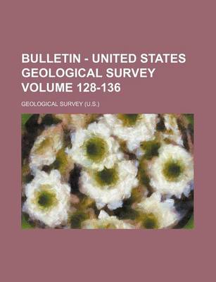 Book cover for Bulletin - United States Geological Survey Volume 128-136