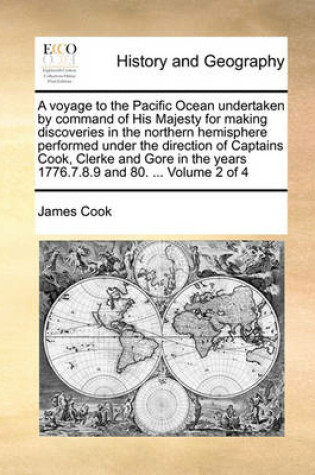Cover of A Voyage to the Pacific Ocean Undertaken by Command of His Majesty for Making Discoveries in the Northern Hemisphere Performed Under the Direction of Captains Cook, Clerke and Gore in the Years 1776.7.8.9 and 80. ... Volume 2 of 4