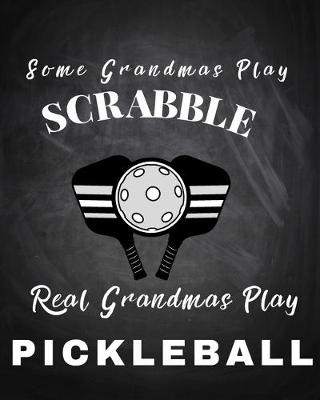 Cover of Some Grandmas Play Scrabble Real Grandmas Play Pickleball