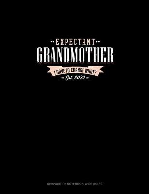 Cover of Expectant Grandmother Est. 2020 I Have To Change What?