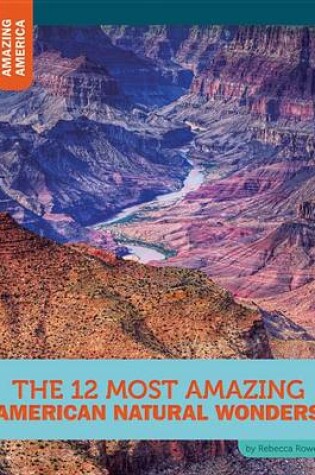 Cover of The 12 Most Amazing American Natural Wonders