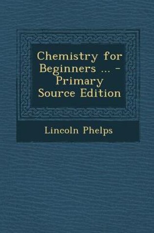 Cover of Chemistry for Beginners ... - Primary Source Edition