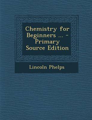 Book cover for Chemistry for Beginners ... - Primary Source Edition