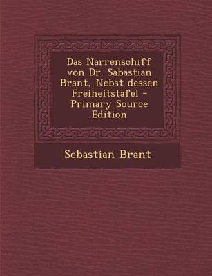 Book cover for Das Narrenschiff Von Dr. Sabastian Brant, Nebst Dessen Freiheitstafel - Primary Source Edition