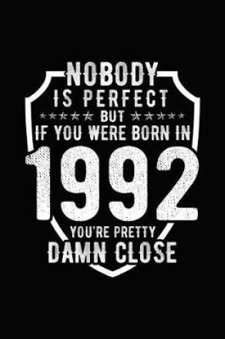 Cover of Nobody Is Perfect But If You Were Born in 1992 You're Pretty Damn Close