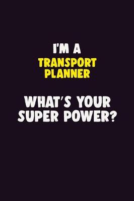 Book cover for I'M A Transport Planner, What's Your Super Power?