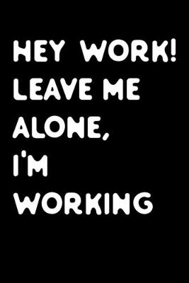 Book cover for Hey work leave me alone