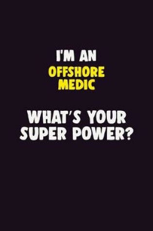 Cover of I'M An Offshore Medic, What's Your Super Power?