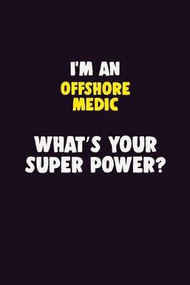 Book cover for I'M An Offshore Medic, What's Your Super Power?