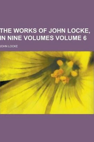 Cover of The Works of John Locke, in Nine Volumes Volume 6