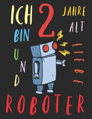Book cover for Ich bin 2 Jahre alt und liebe Roboter