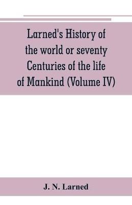 Book cover for Larned's History of the world or seventy Centuries of the life of Mankind