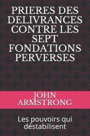 Cover of Prieres Des Delivrances Contre Les Sept Fondations Perverses